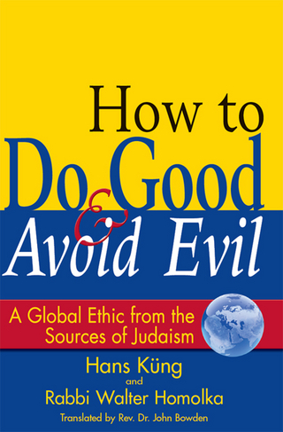 How to Do Good & Avoid Evil - Walter Homolka; Hans Küng