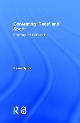Contesting ‘Race’ and Sport - Kevin Hylton