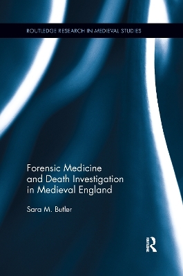 Forensic Medicine and Death Investigation in Medieval England - Sara M. Butler