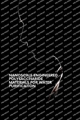 Nanoscale Engineered Polysaccharide Materials for Water Purification - Sreerag Gopt