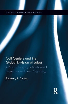 Call Centers and the Global Division of Labor - Andrew J.R. Stevens