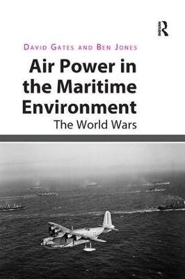 Air Power in the Maritime Environment - David Gates, Ben Jones