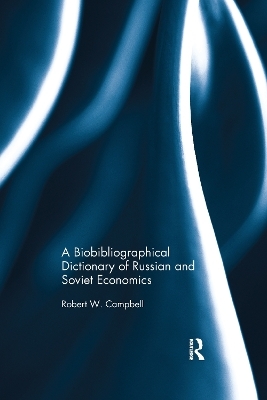 The Bibliographical Dictionary of Russian and Soviet Economists - Robert Campbell
