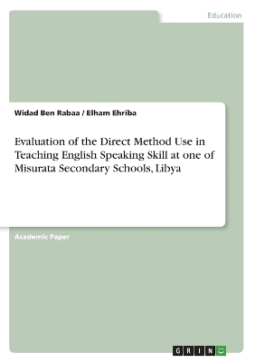 Evaluation of the Direct Method Use in Teaching English Speaking Skill at one of Misurata Secondary Schools, Libya - Elham Ehriba, Widad Ben Rabaa