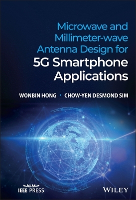 Microwave and Millimeter-wave Antenna Design for 5G Smartphone Applications - Wonbin Hong, Chow-Yen Desmond Sim
