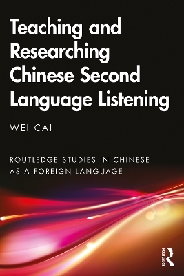 Teaching and Researching Chinese Second Language Listening - Wei Cai