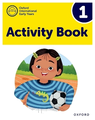 Oxford International Early Years: Activity Book 1 - Deborah Roberts, Liz Gibbs, Shahbano Bilgrami, Jayne Carter