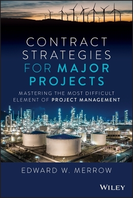 Contract Strategies for Major Projects - Edward W. Merrow