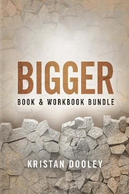 Bigger (Book & Workbook Companion) Bundle - Kristan Dooley