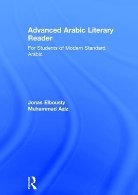 Advanced Arabic Literary Reader - Jonas Elbousty, Muhammad Aziz