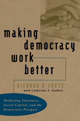 Making Democracy Work Better -  Richard A. Couto