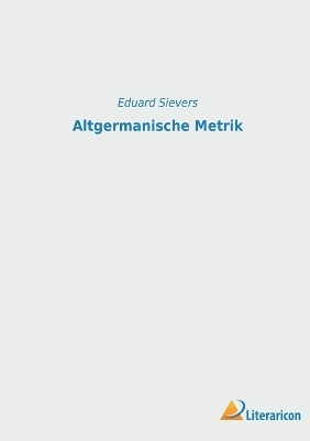 Altgermanische Metrik - Eduard Sievers