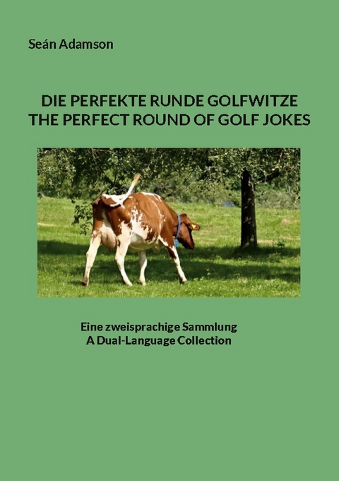 DIE PERFEKTE RUNDE GOLFWITZE : THE PERFECT ROUND OF GOLF JOKES - Seán Adamson