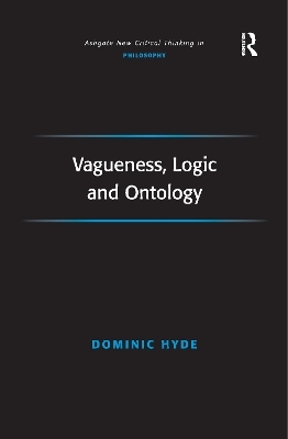 Vagueness, Logic and Ontology - Dominic Hyde
