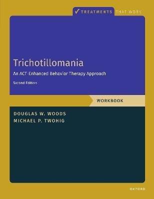 Trichotillomania: Workbook - Michael P. Twohig, Douglas Woods