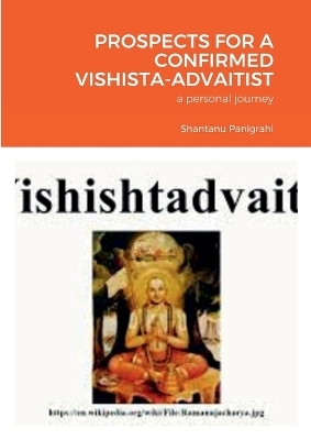 Prospects for a Confirmed Vishista-Advaitist - Shantanu Panigrahi