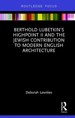 Berthold Lubetkin’s Highpoint II and the Jewish Contribution to Modern English Architecture - Deborah Lewittes