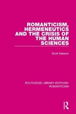 Romanticism, Hermeneutics and the Crisis of the Human Sciences - Scott Masson