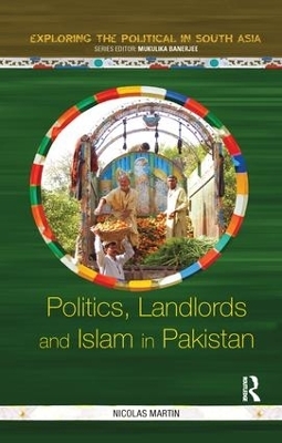 Politics, Landlords and Islam in Pakistan - Nicolas Martin