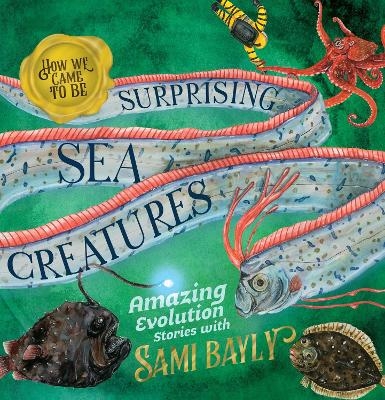 How We Came to Be: Surprising Sea Creatures - Sami Bayly