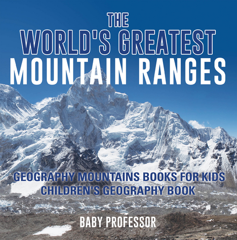 World's Greatest Mountain Ranges - Geography Mountains Books for Kids | Children's Geography Book -  Baby Professor