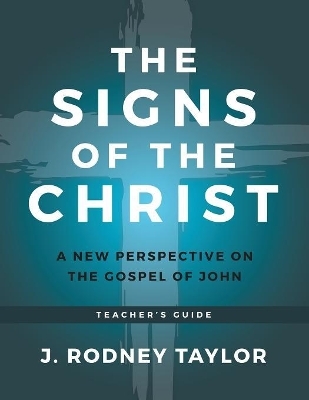The Signs of the Christ - J Rodney Taylor