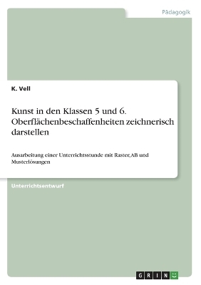 Kunst in den Klassen 5 und 6. OberflÃ¤chenbeschaffenheiten zeichnerisch darstellen - K. Vell