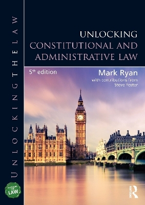 Unlocking Constitutional and Administrative Law - Mark Ryan, Steve Foster