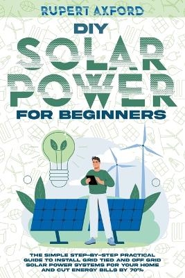 DIY Solar Power for Beginners - Rupert Axford