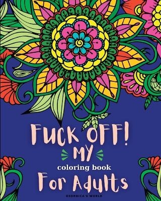 Fuck Off! My Coloring Book for Adults -  Yunaizar88