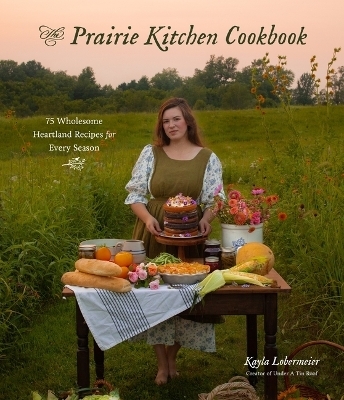 The Prairie Kitchen Cookbook - Kayla Lobermeier
