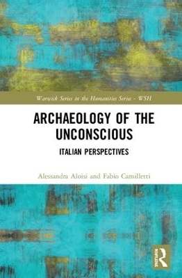 Archaeology of the Unconscious - Alessandra Aloisi, Fabio Camilletti