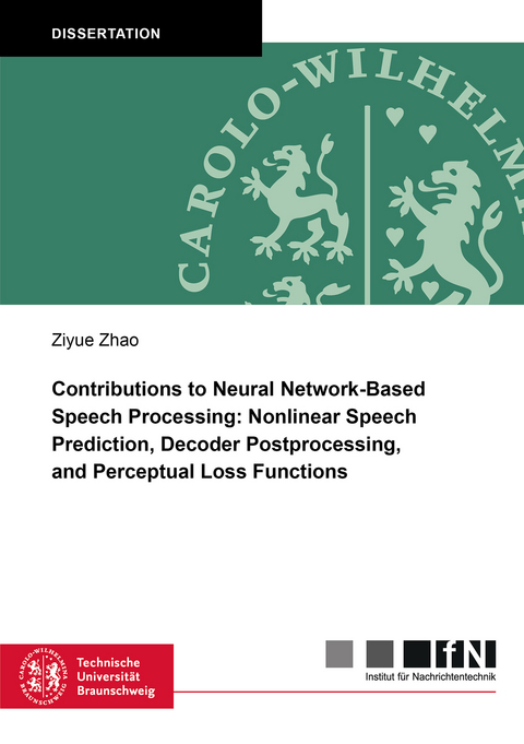 Contributions to Neural Network-Based Speech Processing: Nonlinear Speech Prediction, Decoder Postprocessing, and Perceptual Loss Functions - Ziyue Zhao