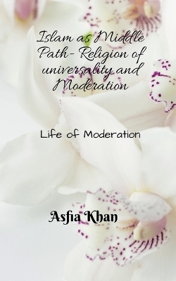 Islam as Middle Path - Asfia Khan