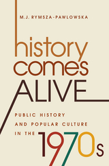 History Comes Alive - M. J. Rymsza-Pawlowska