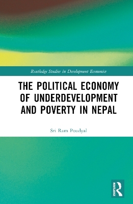 The Political Economy of Underdevelopment and Poverty in Nepal - Sri Ram Poudyal