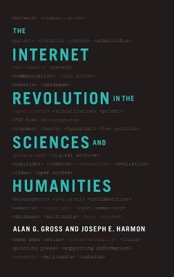 The Internet Revolution in the Sciences and Humanities - Alan G. Gross, Joseph E. Harmon