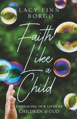 Faith Like a Child - Lacy Finn Borgo