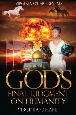 Virginia O'Hare Reveals God's Final Judgment on Humanity - Virginia O'Hare