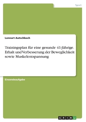 Trainingsplan fÃ¼r eine gesunde 41-JÃ¤hrige. Erhalt und Verbesserung derBeweglichkeit sowie Muskelentspannung - Lennart Autschbach