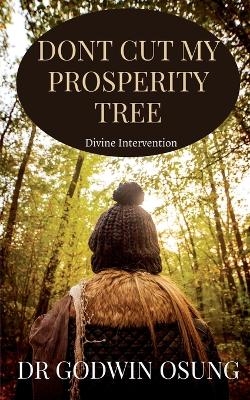 Dont Cut My Prosperity Tree - Dr Godwin