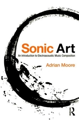 Sonic Art - Adrian Moore