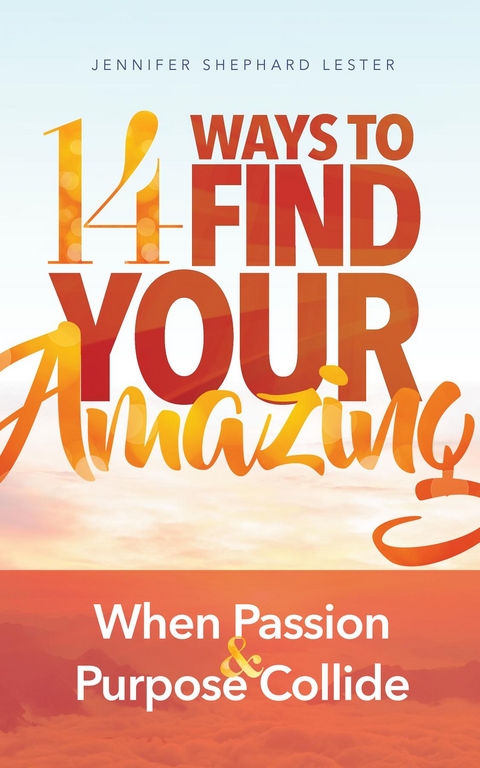 14 Ways to Find Your Amazing - Jennifer Shephard Lester