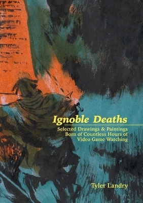 Ignoble Deaths - Tyler Landry