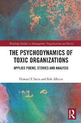 The Psychodynamics of Toxic Organizations - Howard Stein, Seth Allcorn