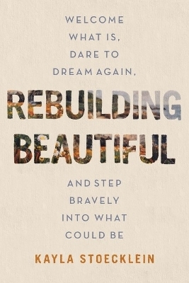 Rebuilding Beautiful - Kayla Stoecklein