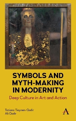Symbols and Myth-Making in Modernity - Tatiana Tiaynen-Qadir, Ali Qadir