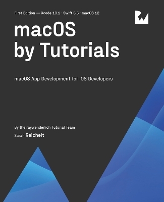 macOS by Tutorials (First Edition) - Sarah Reichelt, Raywenderlich Tutorial Team