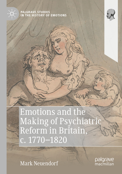 Emotions and the Making of Psychiatric Reform in Britain, c. 1770-1820 - Mark Neuendorf