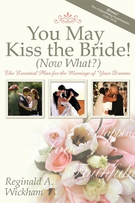 You May Kiss the Bride! (Now What?) - Reginald A Wickham